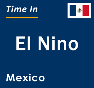 Current local time in El Nino, Mexico