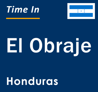 Current local time in El Obraje, Honduras