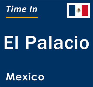 Current local time in El Palacio, Mexico