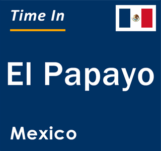 Current local time in El Papayo, Mexico