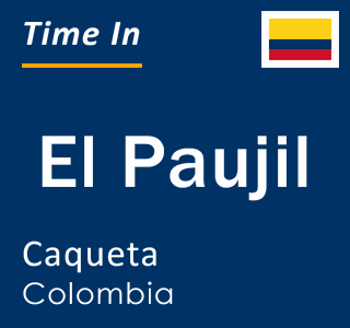 Current local time in El Paujil, Caqueta, Colombia