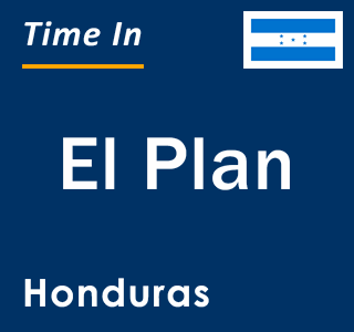 Current local time in El Plan, Honduras