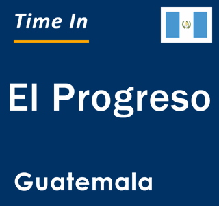 Current local time in El Progreso, Guatemala