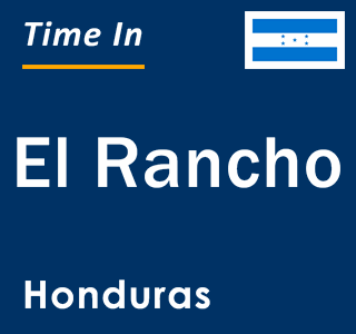 Current local time in El Rancho, Honduras