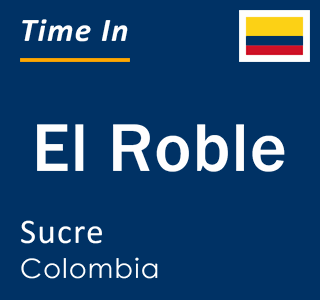 Current local time in El Roble, Sucre, Colombia