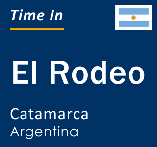 Current local time in El Rodeo, Catamarca, Argentina