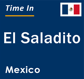 Current local time in El Saladito, Mexico