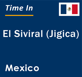 Current local time in El Siviral (Jigica), Mexico