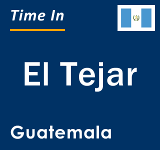Current local time in El Tejar, Guatemala