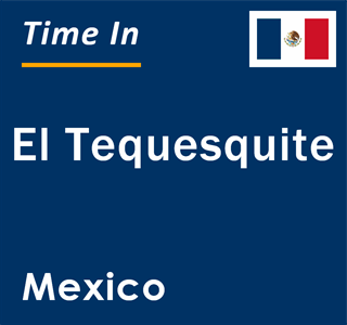 Current local time in El Tequesquite, Mexico