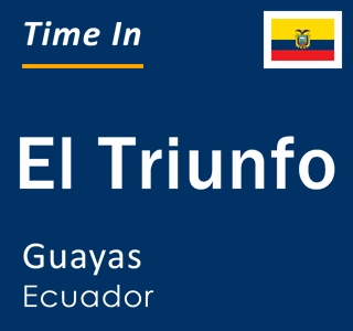 Current local time in El Triunfo, Guayas, Ecuador