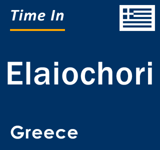 Current local time in Elaiochori, Greece