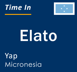 Current local time in Elato, Yap, Micronesia