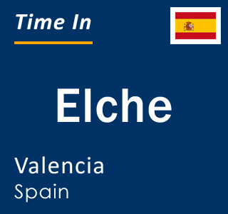 Current time in Elche, Valencia, Spain