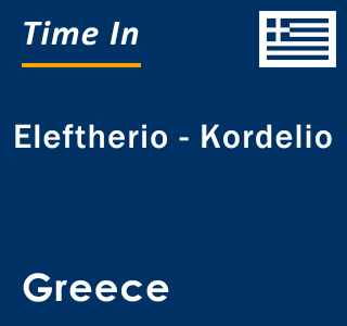 Current local time in Eleftherio - Kordelio, Greece