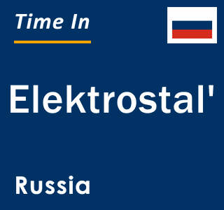 Current local time in Elektrostal', Russia