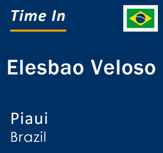 Current local time in Elesbao Veloso, Piaui, Brazil