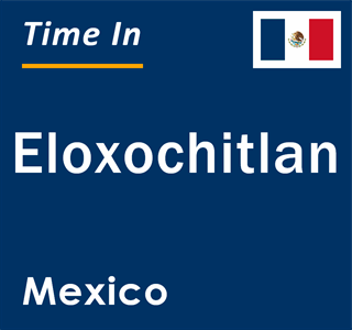 Current local time in Eloxochitlan, Mexico