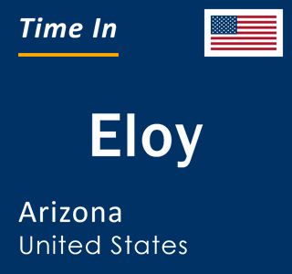 Current local time in Eloy, Arizona, United States