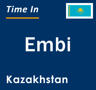 Current local time in Embi, Kazakhstan