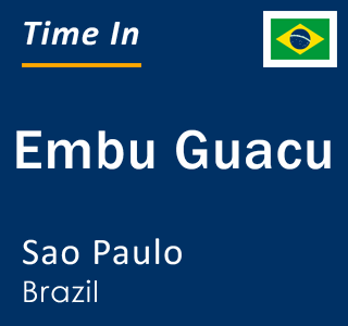 Current local time in Embu Guacu, Sao Paulo, Brazil