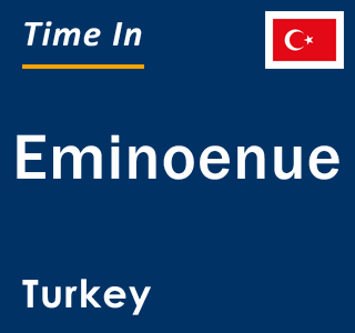 Current local time in Eminoenue, Turkey