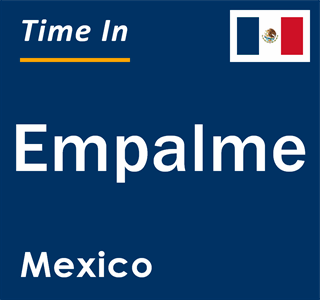 Current local time in Empalme, Mexico