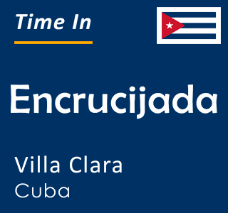 Current time in Encrucijada, Villa Clara, Cuba