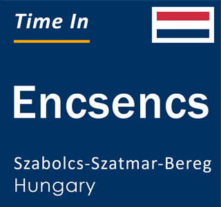 Current local time in Encsencs, Szabolcs-Szatmar-Bereg, Hungary