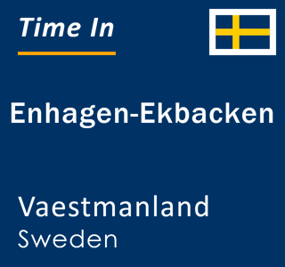 Current time in Enhagen-Ekbacken, Vaestmanland, Sweden