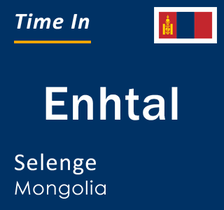 Current time in Enhtal, Selenge, Mongolia