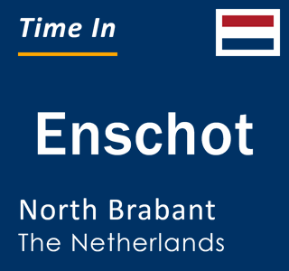 Current local time in Enschot, North Brabant, The Netherlands