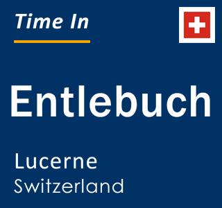 Current time in Entlebuch, Lucerne, Switzerland