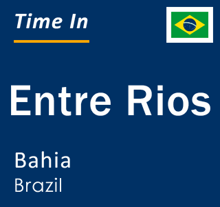 Current local time in Entre Rios, Bahia, Brazil