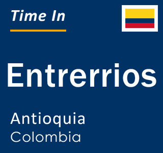 Current local time in Entrerrios, Antioquia, Colombia