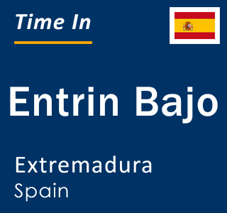 Current local time in Entrin Bajo, Extremadura, Spain