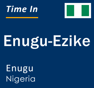 Current local time in Enugu-Ezike, Enugu, Nigeria