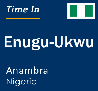 Current time in Enugu-Ukwu, Anambra, Nigeria