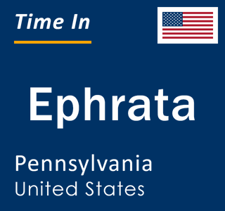 Current local time in Ephrata, Pennsylvania, United States