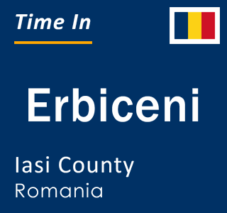 Current local time in Erbiceni, Iasi County, Romania