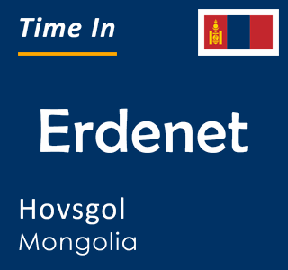 Current local time in Erdenet, Hovsgol, Mongolia