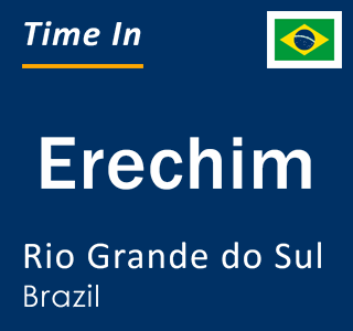 Current local time in Erechim, Rio Grande do Sul, Brazil