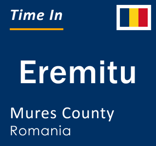 Current local time in Eremitu, Mures County, Romania