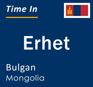 Current time in Erhet, Bulgan, Mongolia
