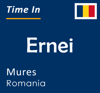 Current local time in Ernei, Mures, Romania