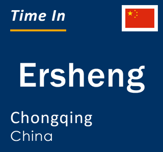 Current local time in Ersheng, Chongqing, China