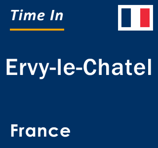 Current local time in Ervy-le-Chatel, France