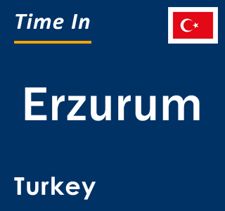 Current local time in Erzurum, Turkey