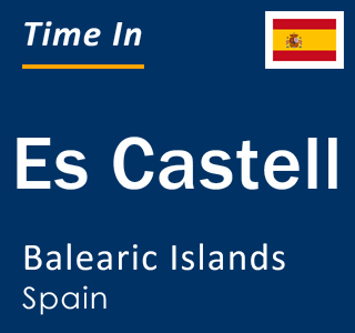 Current local time in Es Castell, Balearic Islands, Spain