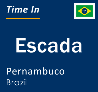 Current local time in Escada, Pernambuco, Brazil